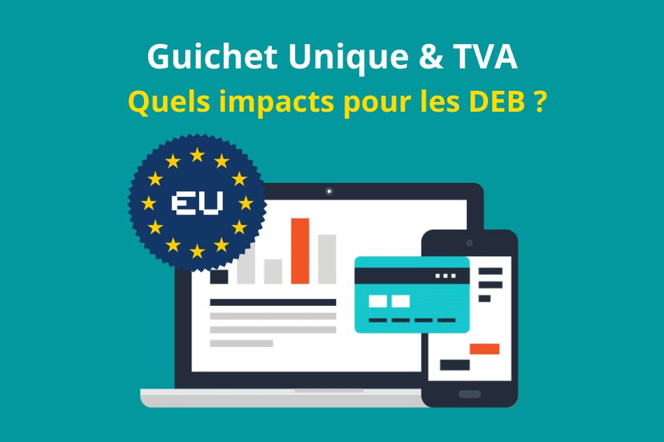 Réforme du Guichet Unique TVA : quels impacts pour les DEB ?