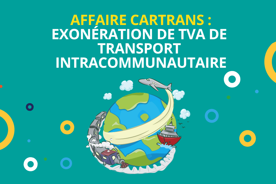 Décision « Cartrans » : exonération de TVA de transport intracommunautaire suite à un import