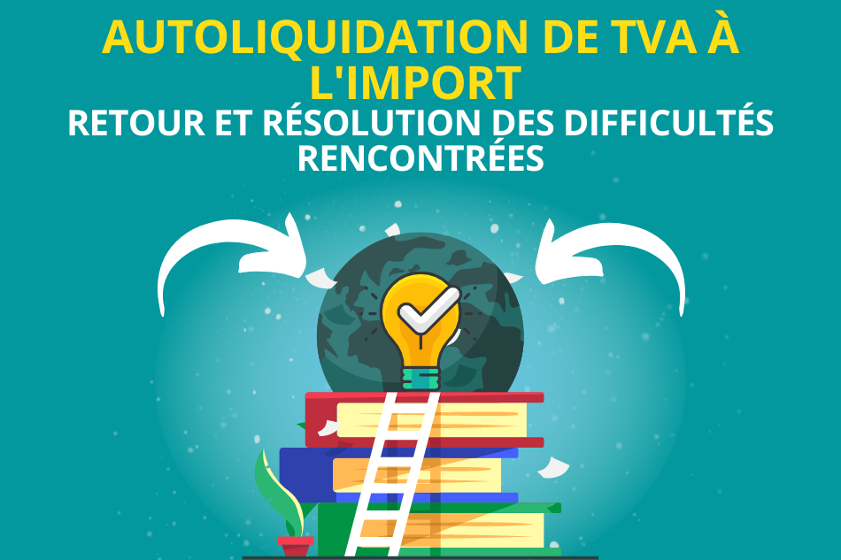 Autoliquidation de la TVA à l’importation: difficultés pratiques et solutions