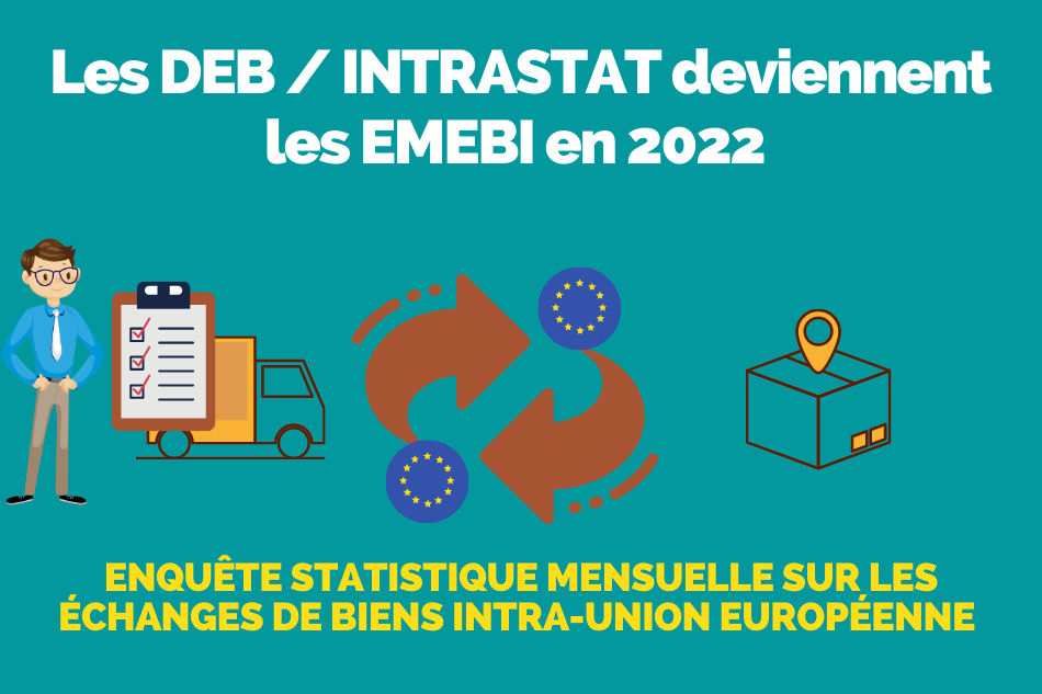 Les DEB / INTRASTAT deviennent les EMEBI en 2022