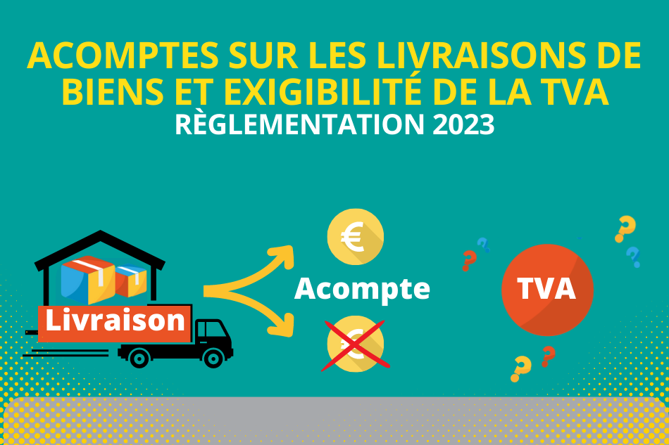 Acomptes sur les livraisons de biens et exigibilité de la TVA – réglementation 2023