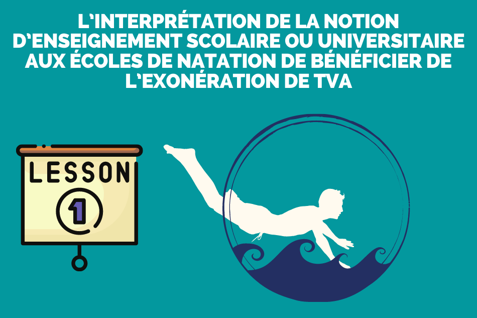 L’interprétation de la notion d’enseignement scolaire ou universitaire aux écoles de natation de bénéficier de l’exonération de TVA