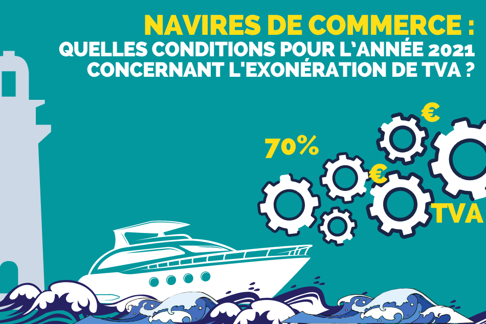 Exonération de TVA pour les navires de commerce : quelles conditions pour l’année 2021?