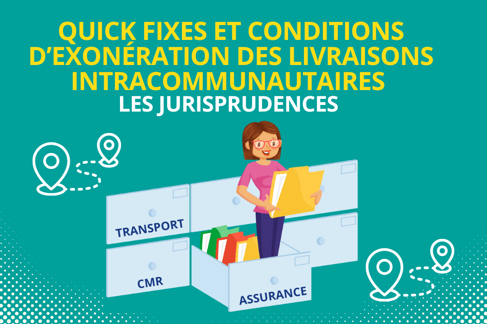 Quick fixes et conditions d’exonération des livraisons intracommunautaires