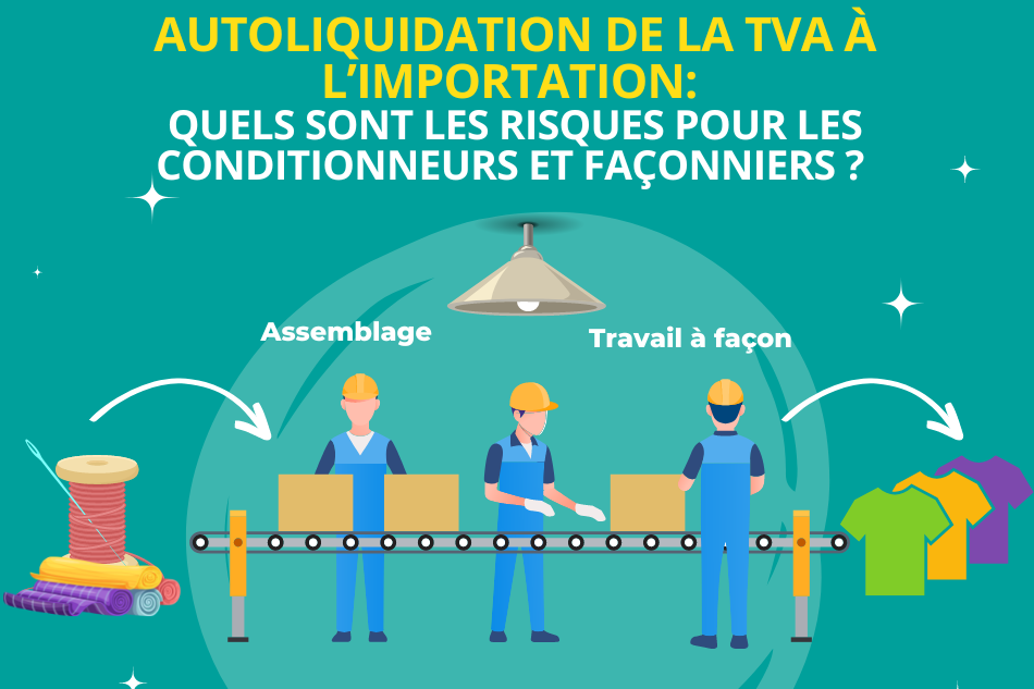 Autoliquidation de la TVA à l’importation: quels sont les risques pour les conditionneurs et façonniers ?