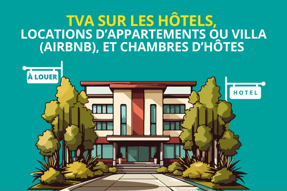 La TVA sur les hôtels, locations d’appartements ou villa (Airbnb), et chambres d’hôtes
